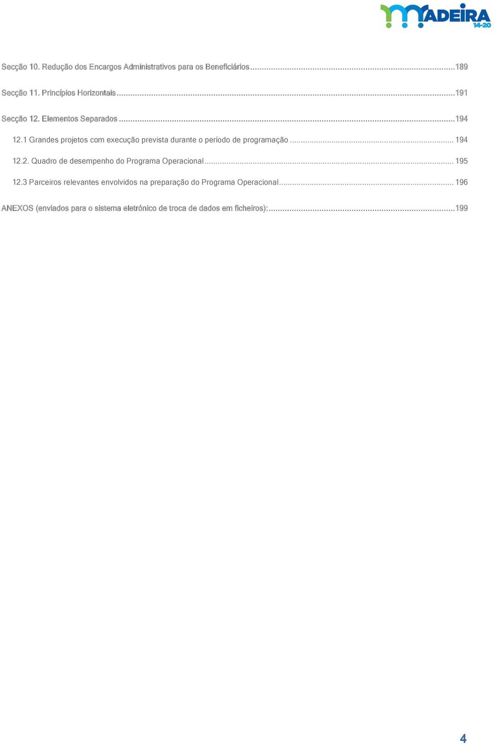 1 Grandes projetos com execução prevista durante o período de programação... 194 12.
