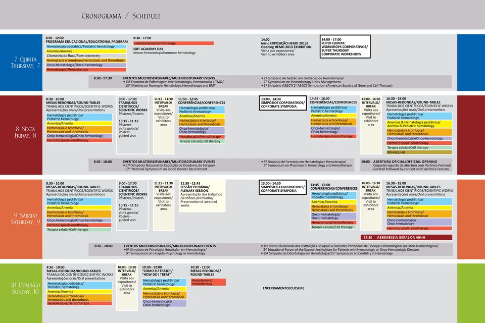 EXPOSIÇÃO HEMO 2013/ Opening HEMO 2013 EXHIBITION Visita aos expositores/ Visit to exhibitors area 14:00-17:00 SUPER QUINTA: WORKSHOPS CORPORATIVOS/ SUPER THURSDAY: CORPORATE WORKSHOPS 8:30-17:30