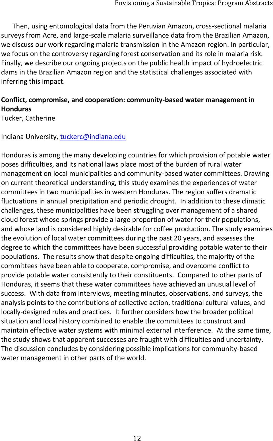 Finally, we describe our ongoing projects on the public health impact of hydroelectric dams in the Brazilian Amazon region and the statistical challenges associated with inferring this impact.