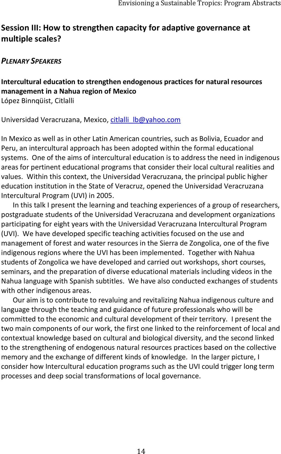 citlalli_lb@yahoo.com In Mexico as well as in other Latin American countries, such as Bolivia, Ecuador and Peru, an intercultural approach has been adopted within the formal educational systems.