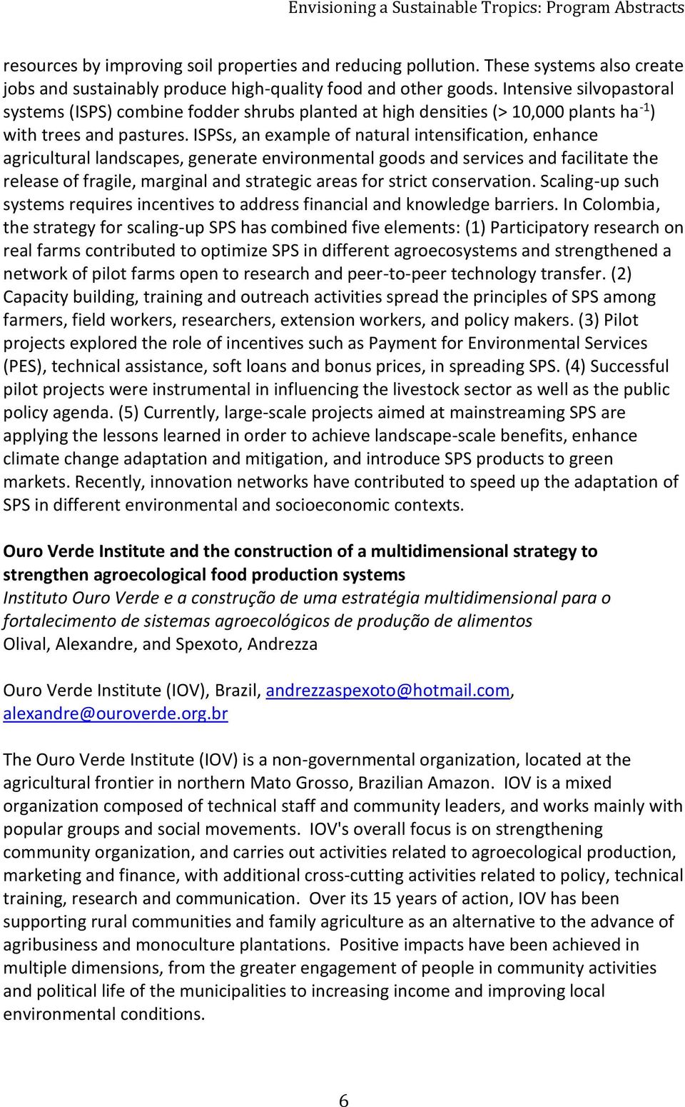 ISPSs, an example of natural intensification, enhance agricultural landscapes, generate environmental goods and services and facilitate the release of fragile, marginal and strategic areas for strict