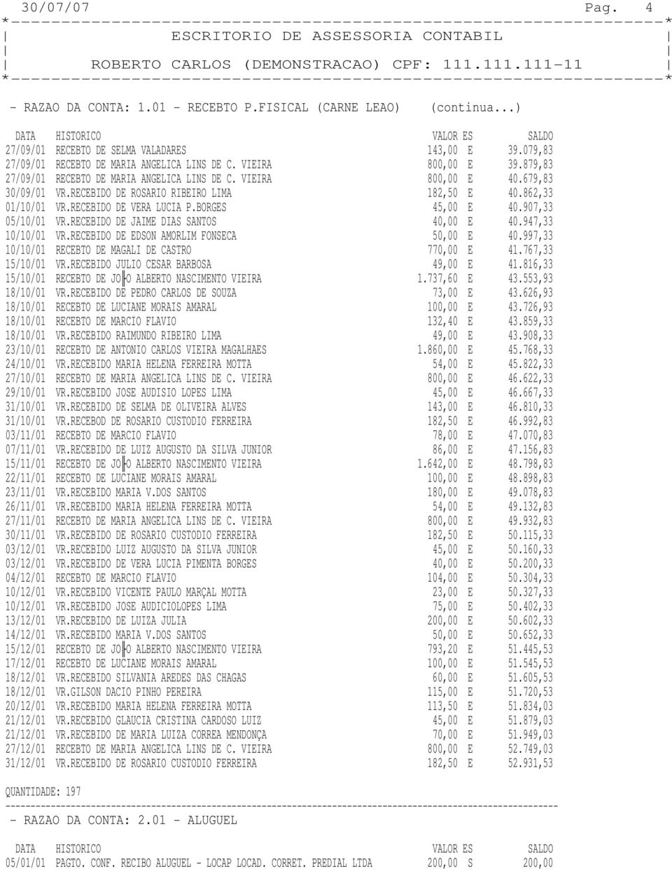 BORGES 182,50 E 45,00 E 40.862,33 40.907,33 05/10/01 VR.RECEBIDO DE JAIME DIAS SANTOS 40,00 E 40.947,33 10/10/01 VR.RECEBIDO DE EDSON AMORLIM FONSECA 50,00 E 40.