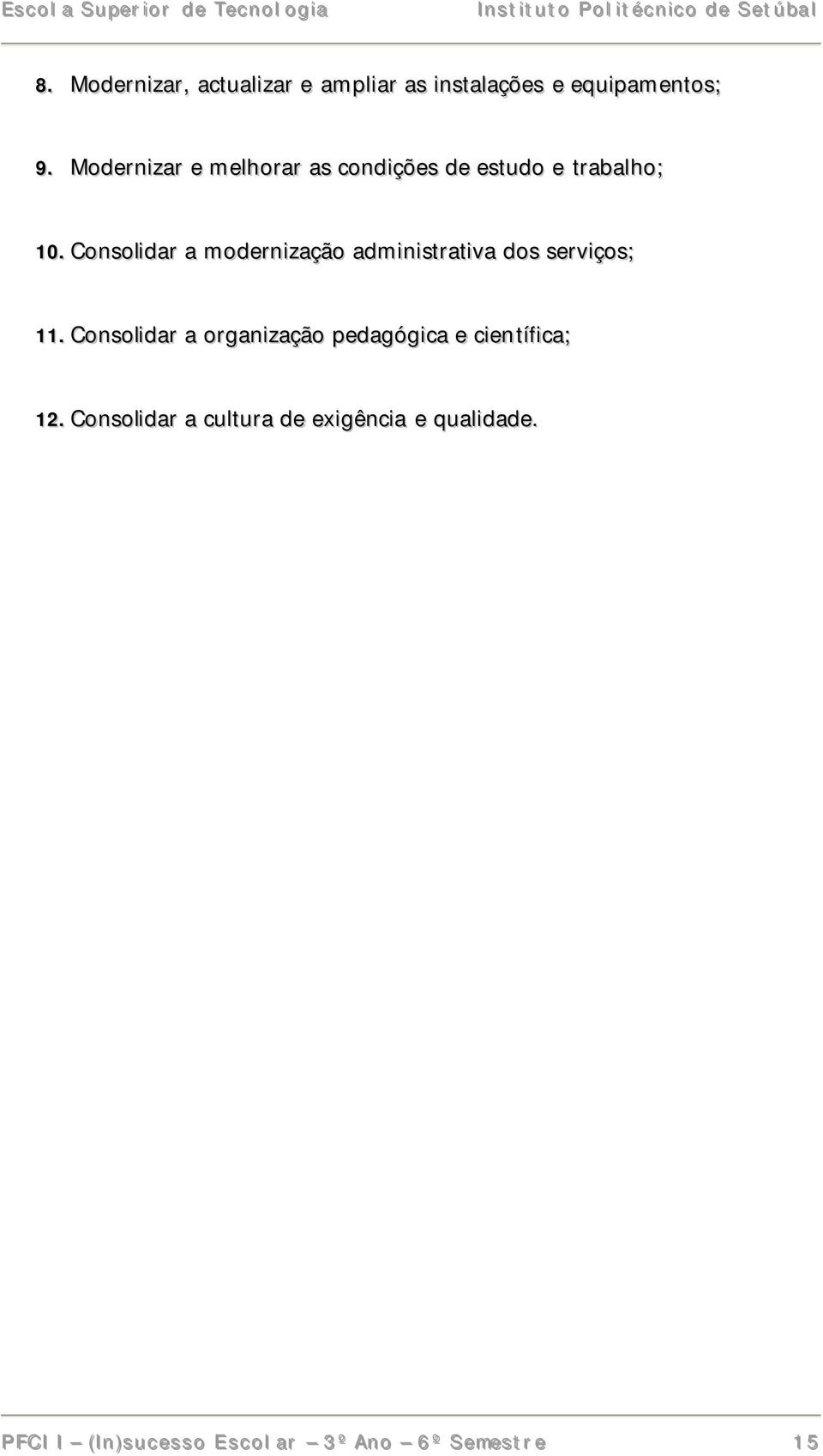 Consolidar a modernização administrativa dos serviços; 11.