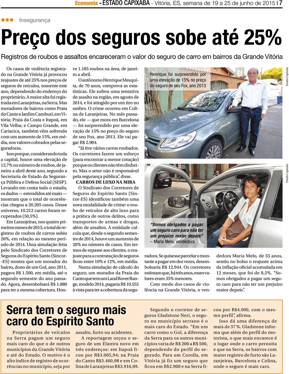 proprietário. A maior alta foi registrada em Laranjeiras, na Serra.