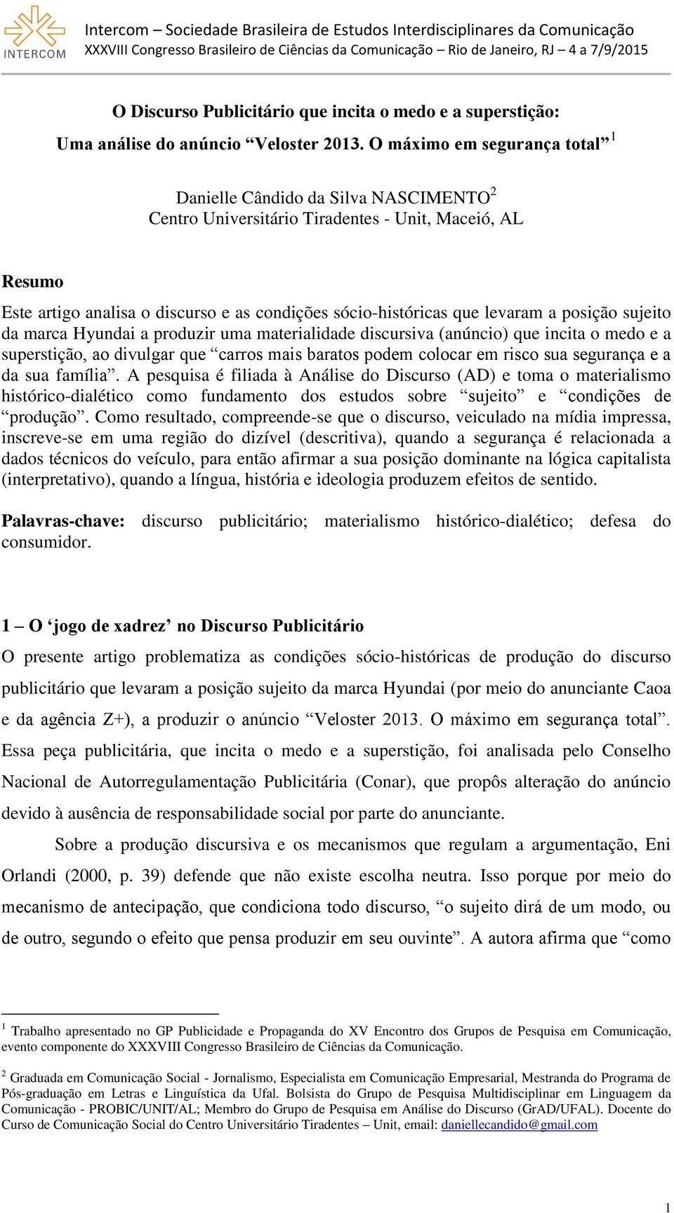 levaram a posição sujeito da marca Hyundai a produzir uma materialidade discursiva (anúncio) que incita o medo e a superstição, ao divulgar que carros mais baratos podem colocar em risco sua