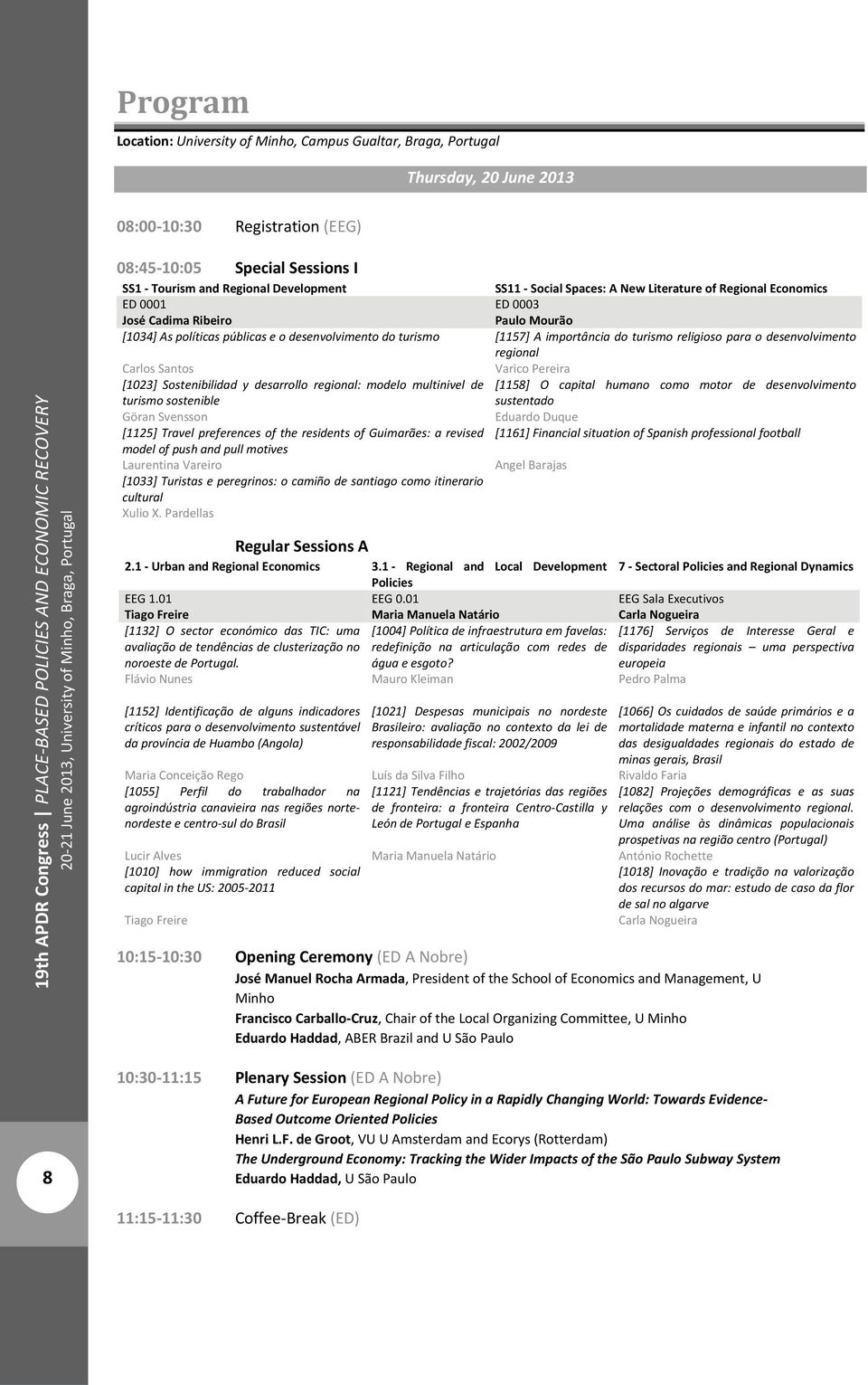 para o desenvolvimento regional Carlos Santos Varico Pereira [1023] Sostenibilidad y desarrollo regional: modelo multinivel de [1158] O capital humano como motor de desenvolvimento turismo sostenible