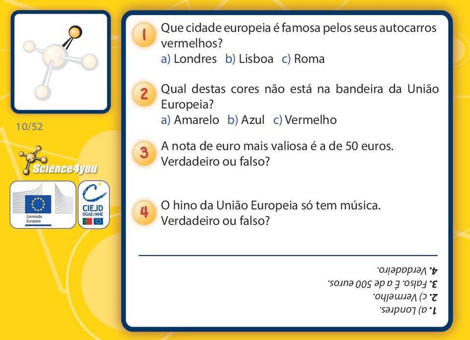 Europeia? a) Amarelo b) Azul c) Vermelho A nota de euro mais valiosa é a de 50 euros.