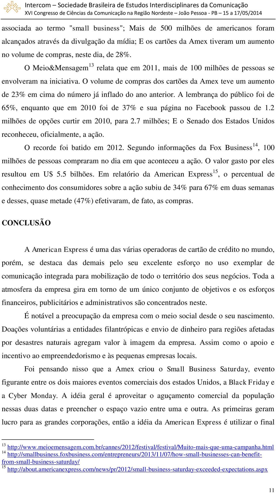 O volume de compras dos cartões da Amex teve um aumento de 23% em cima do número já inflado do ano anterior.