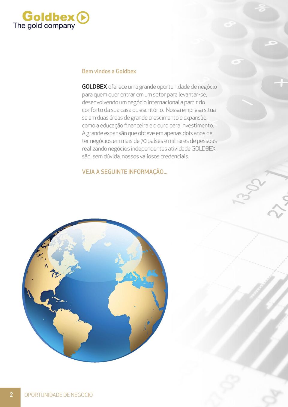 Nossa empresa situase em duas áreas de grande crescimento e expansão, como a educação financeira e o ouro para investimento.