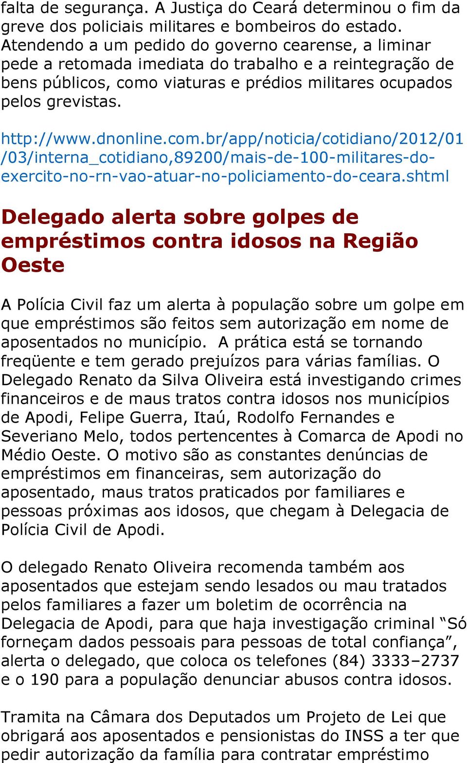 dnonline.com.br/app/noticia/cotidiano/2012/01 /03/interna_cotidiano,89200/mais-de-100-militares-doexercito-no-rn-vao-atuar-no-policiamento-do-ceara.