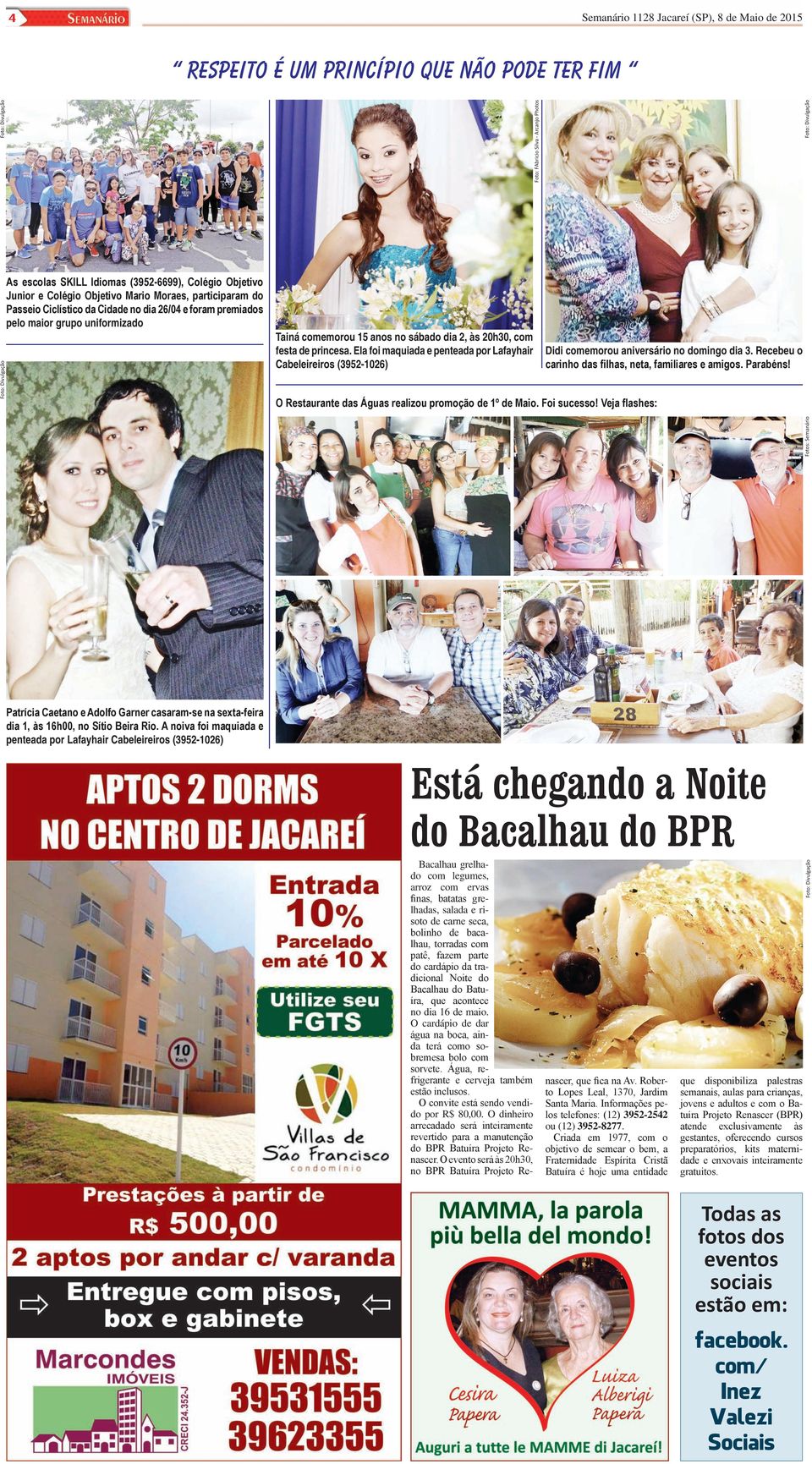 Ela foi maquiada e penteada por Lafayhair Cabeleireiros (3952-1026) Foto: FAbricio Silva - Arcanjo Photos respeito é um princípio que não pode ter fim Didi comemorou aniversário no domingo dia 3.