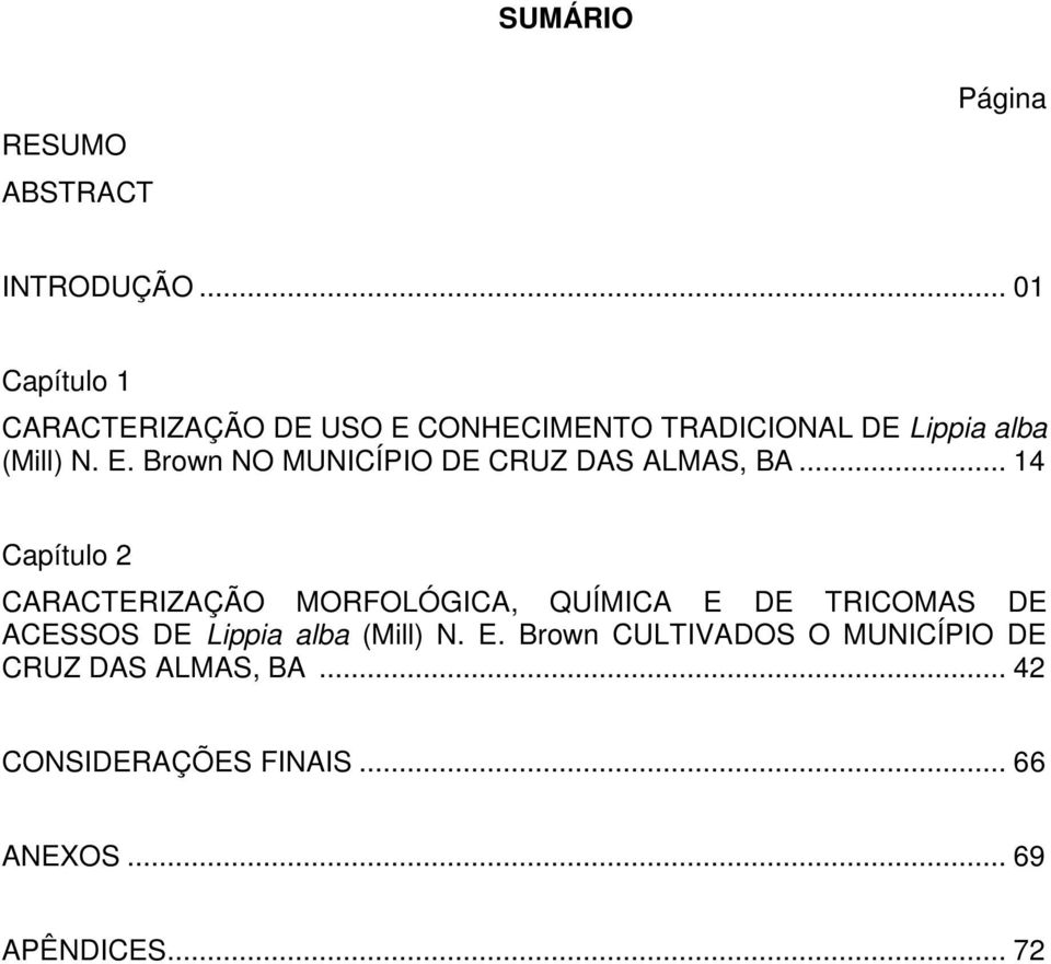 .. 14 Capítulo 2 CARACTERIZAÇÃO MORFOLÓGICA, QUÍMICA E DE TRICOMAS DE ACESSOS DE Lippia alba (Mill) N.