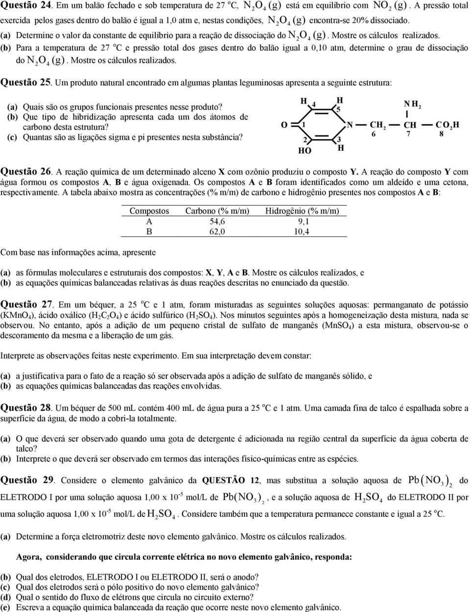 (a) Determine o valor da constante de equilíbrio para a reação de dissociação do NO 4(g). Mostre os cálculos realizados.