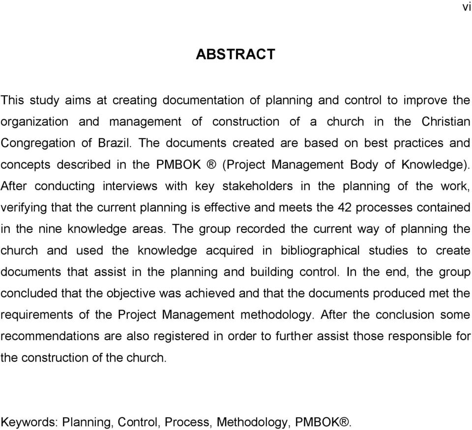 After conducting interviews with key stakeholders in the planning of the work, verifying that the current planning is effective and meets the 42 processes contained in the nine knowledge areas.