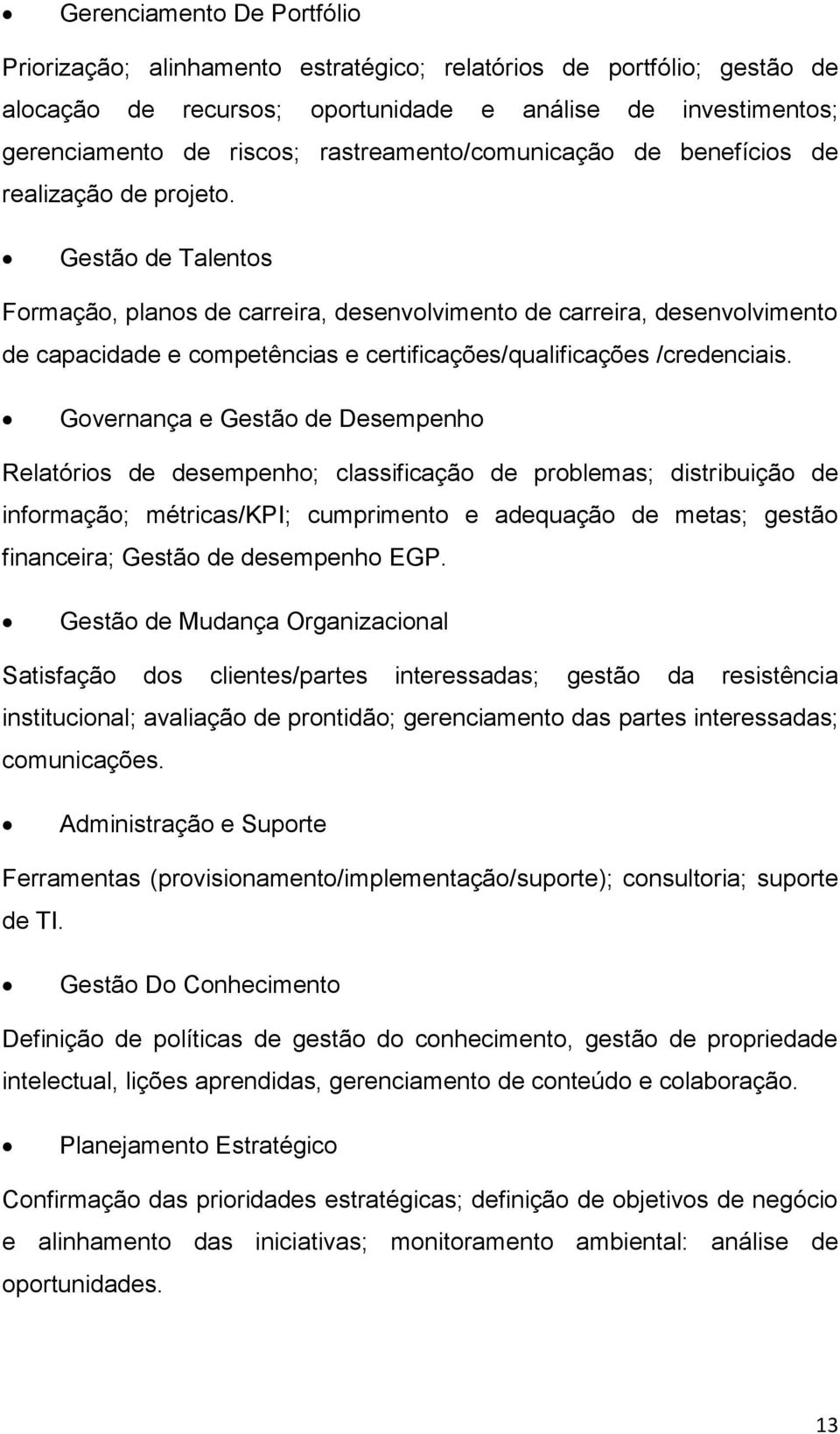 Gestão de Talentos Formação, planos de carreira, desenvolvimento de carreira, desenvolvimento de capacidade e competências e certificações/qualificações /credenciais.