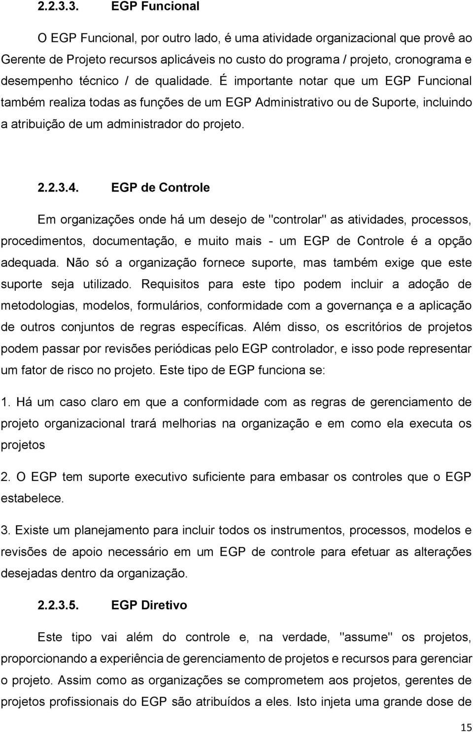 de qualidade. É importante notar que um EGP Funcional também realiza todas as funções de um EGP Administrativo ou de Suporte, incluindo a atribuição de um administrador do projeto. 4.