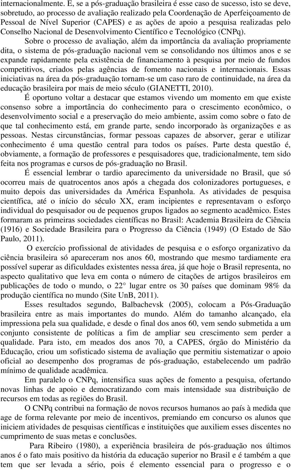 ações de apoio a pesquisa realizadas pelo Conselho Nacional de Desenvolvimento Científico e Tecnológico (CNPq).