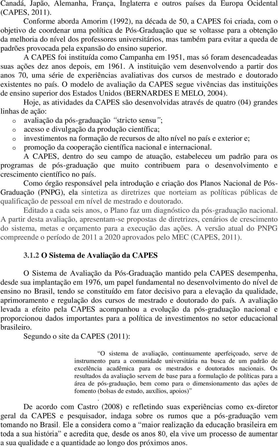 universitários, mas também para evitar a queda de padrões provocada pela expansão do ensino superior.