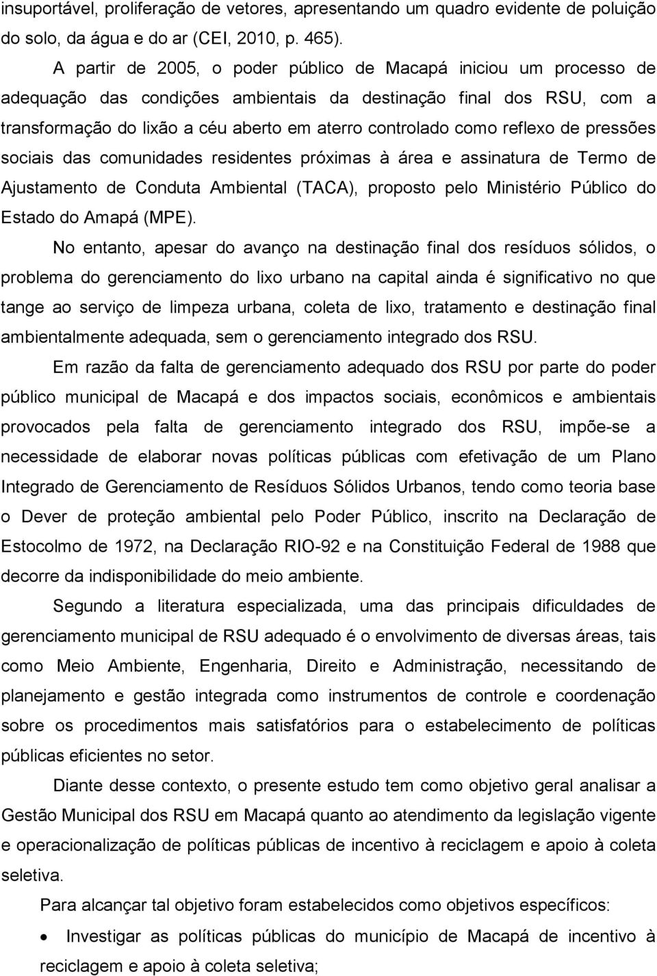 reflexo de pressões sociais das comunidades residentes próximas à área e assinatura de Termo de Ajustamento de Conduta Ambiental (TACA), proposto pelo Ministério Público do Estado do Amapá (MPE).