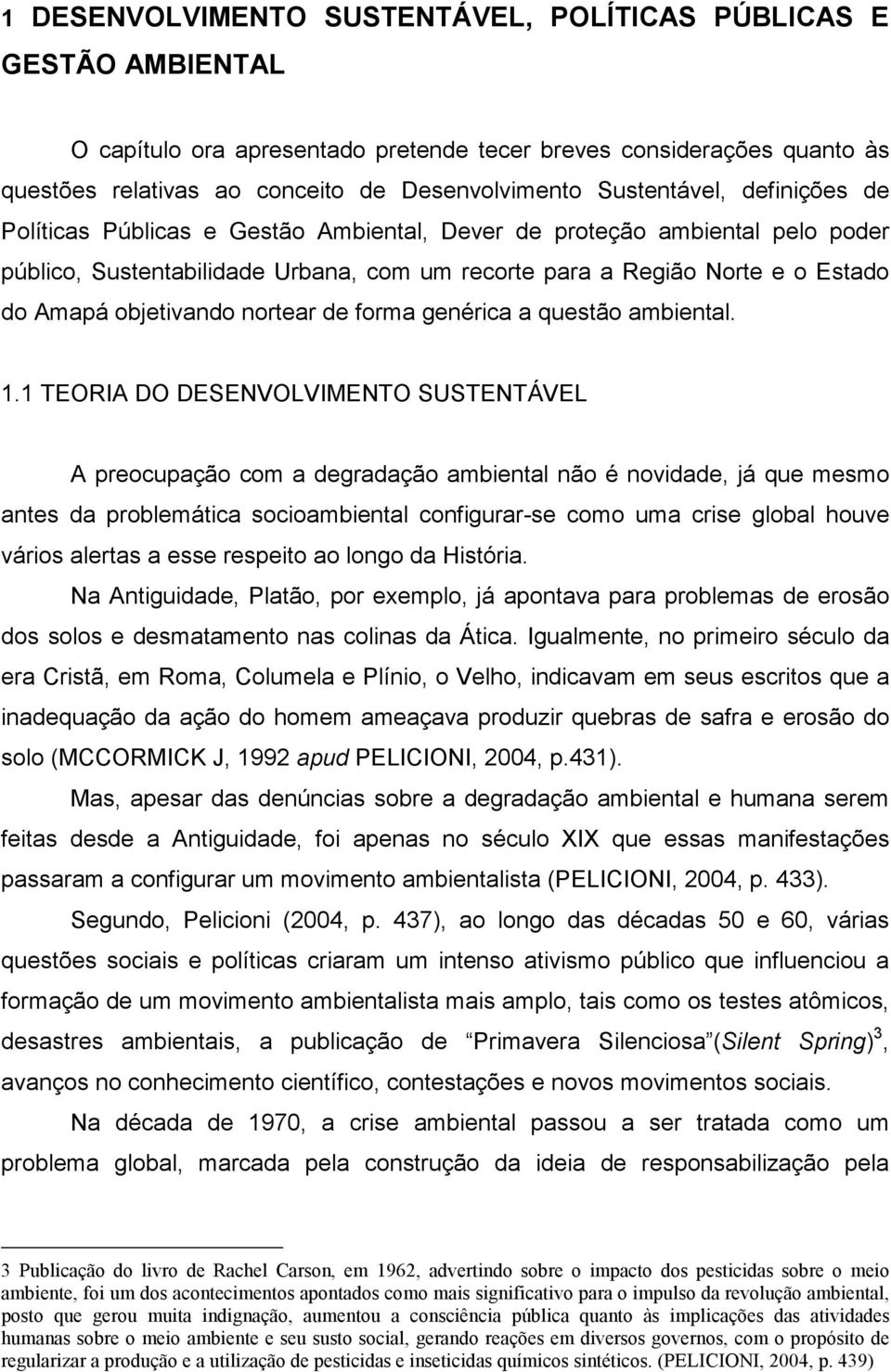 objetivando nortear de forma genérica a questão ambiental. 1.