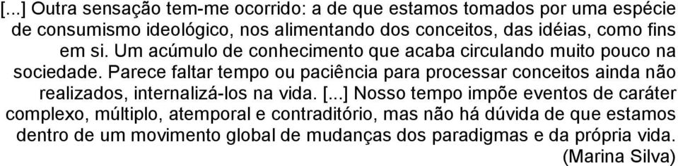 Parece faltar tempo ou paciência para processar conceitos ainda não realizados, internalizá-los na vida. [.