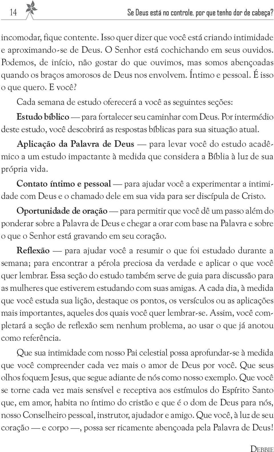 E você? Cada semana de estudo oferecerá a você as seguintes seções: Estudo bíblico para fortalecer seu caminhar com Deus.