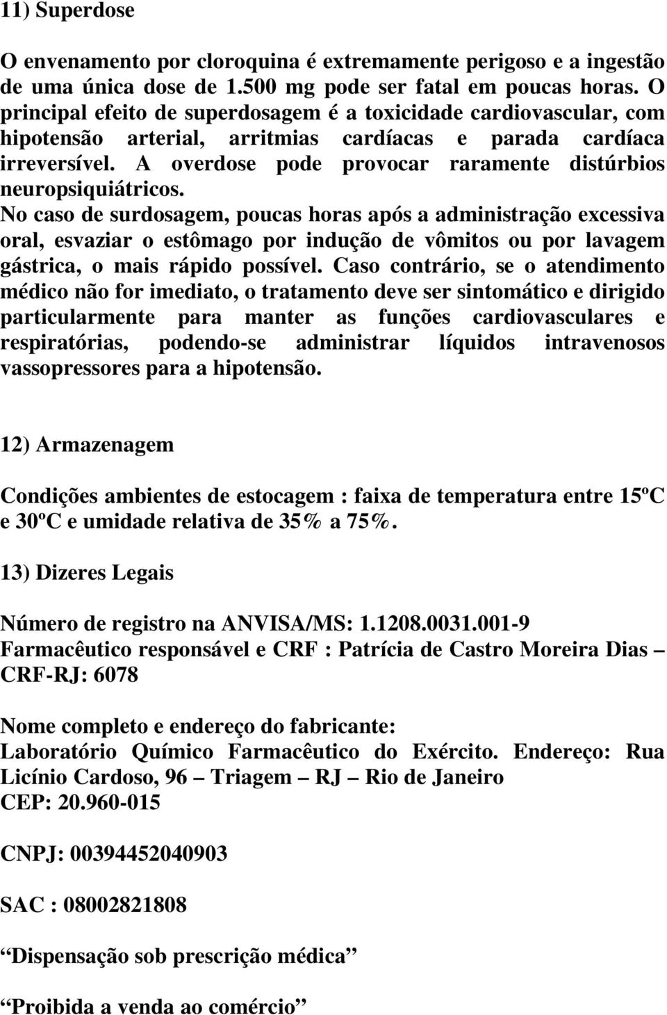 A overdose pode provocar raramente distúrbios neuropsiquiátricos.