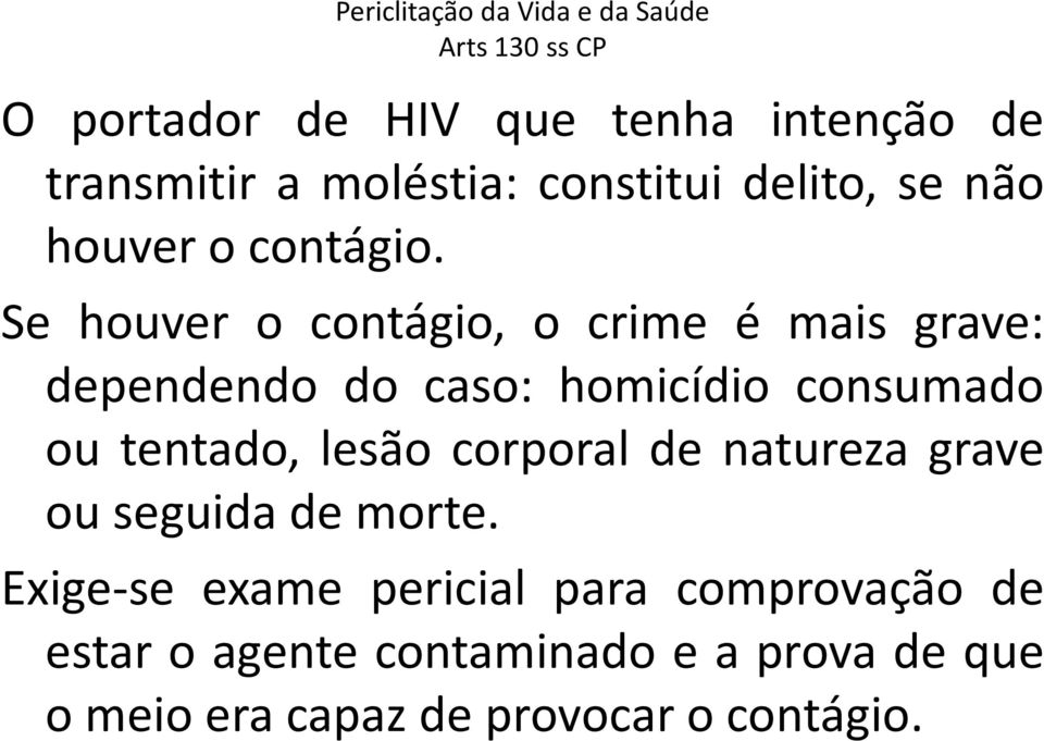 Se houver o contágio, o crime é mais grave: dependendo do caso: homicídio consumado ou