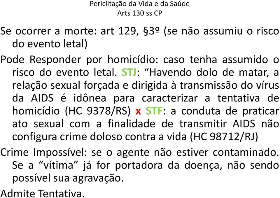 STJ: Havendo dolo de matar, a relação sexual forçada e dirigida à transmissão do vírus da AIDS é idônea para caracterizar a tentativa de