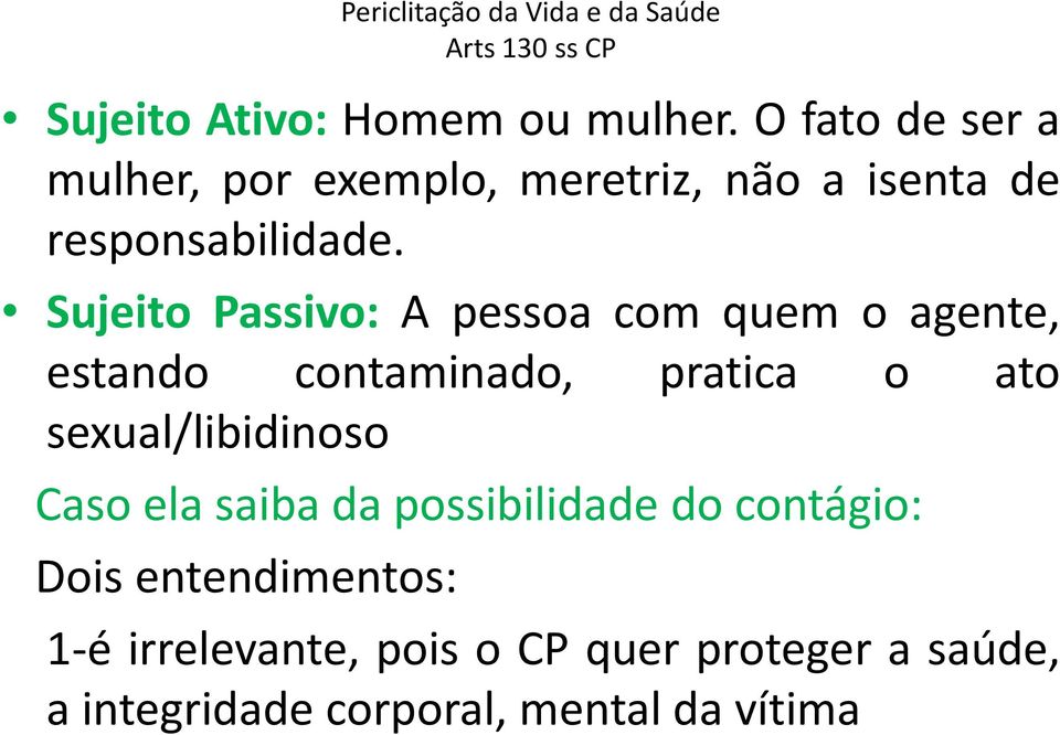 Sujeito Passivo: A pessoa com quem o agente, estando contaminado, pratica o ato