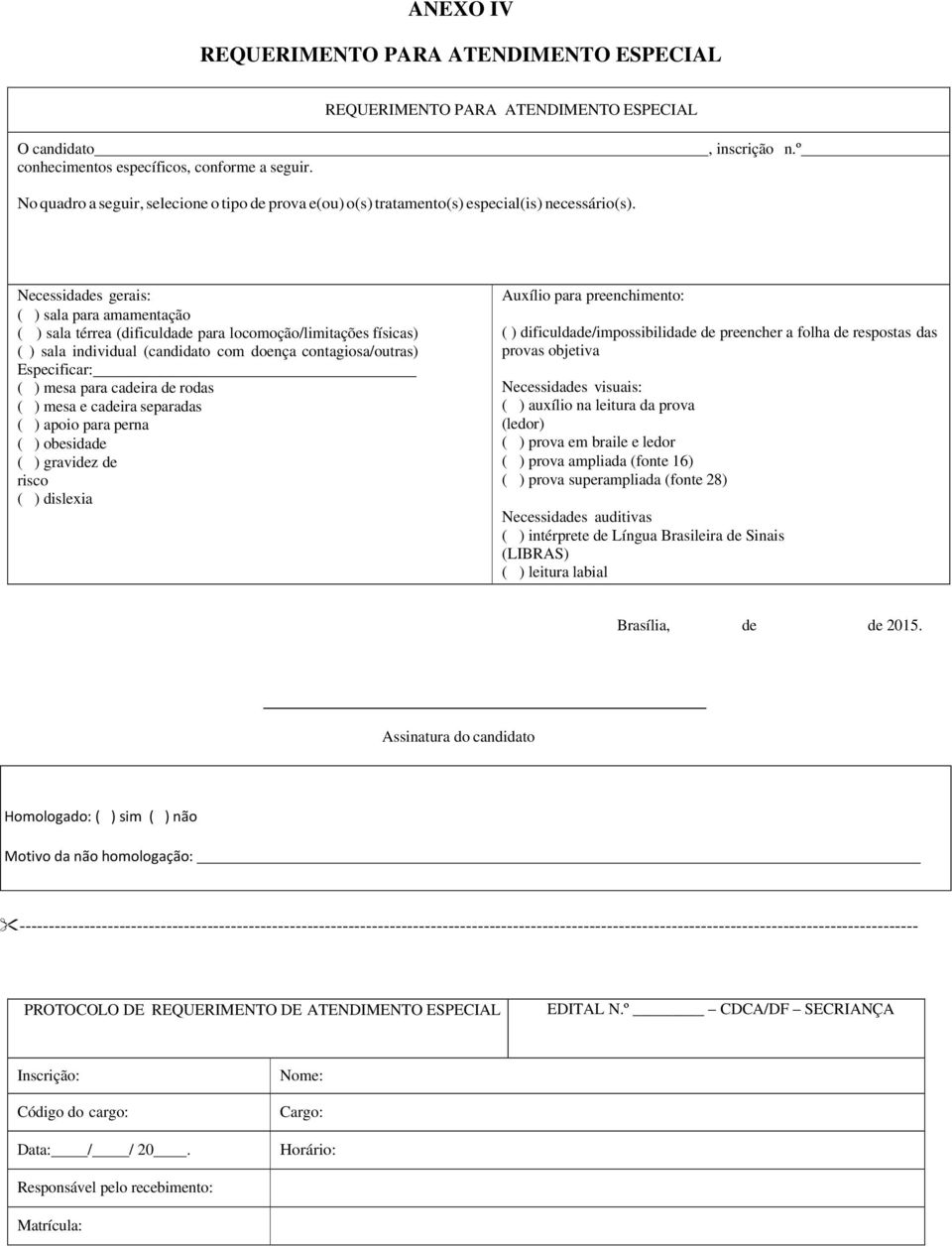 Necessidades gerais: ( ) sala para amamentação ( ) sala térrea (dificuldade para locomoção/limitações físicas) ( ) sala individual (candidato com doença contagiosa/outras) Especificar: ( ) mesa para