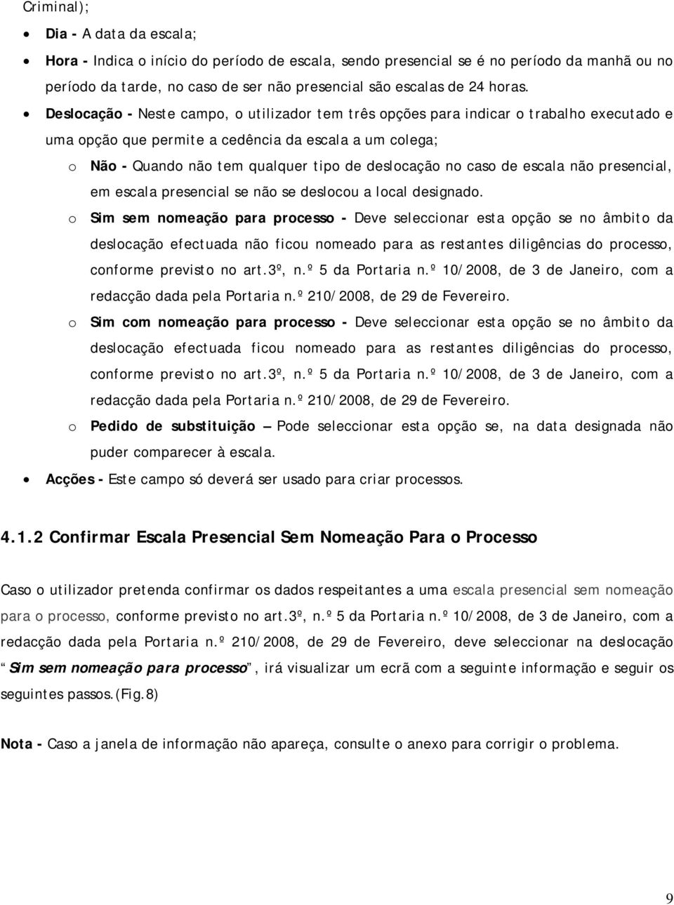 no caso de escala não presencial, em escala presencial se não se deslocou a local designado.