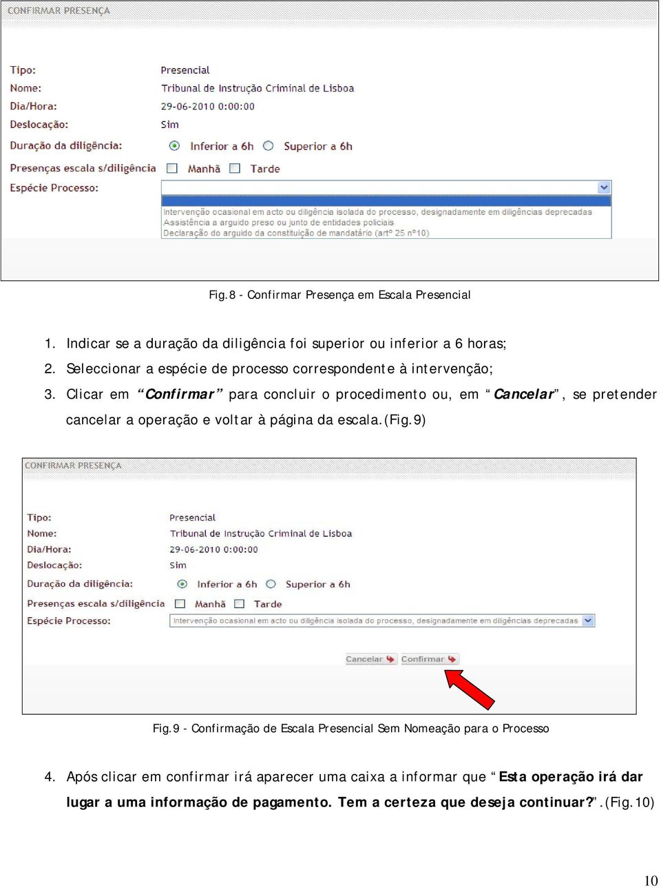 Clicar em Confirmar para concluir o procedimento ou, em Cancelar, se pretender cancelar a operação e voltar à página da escala.(fig.9) Fig.