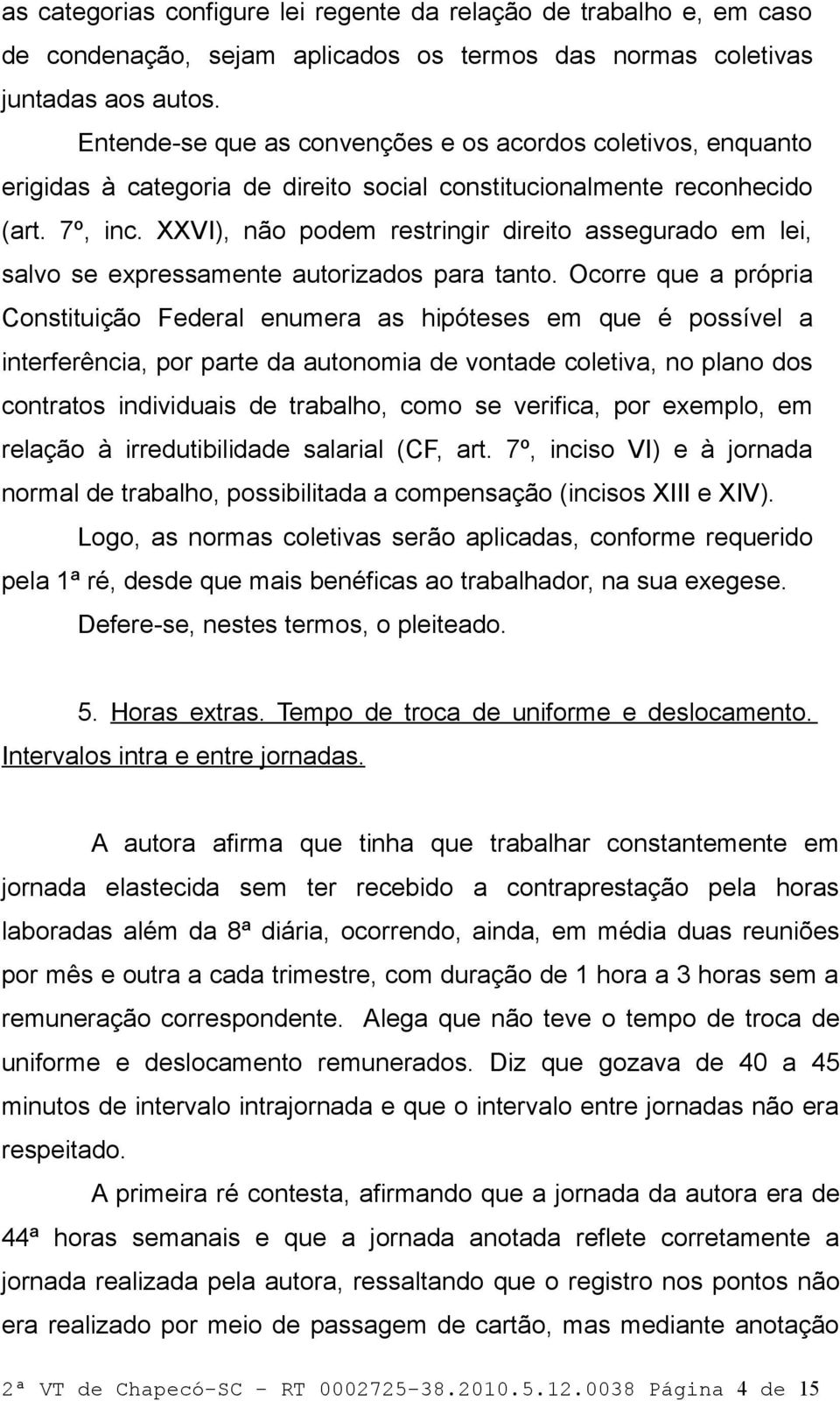 XXVI), não podem restringir direito assegurado em lei, salvo se expressamente autorizados para tanto.