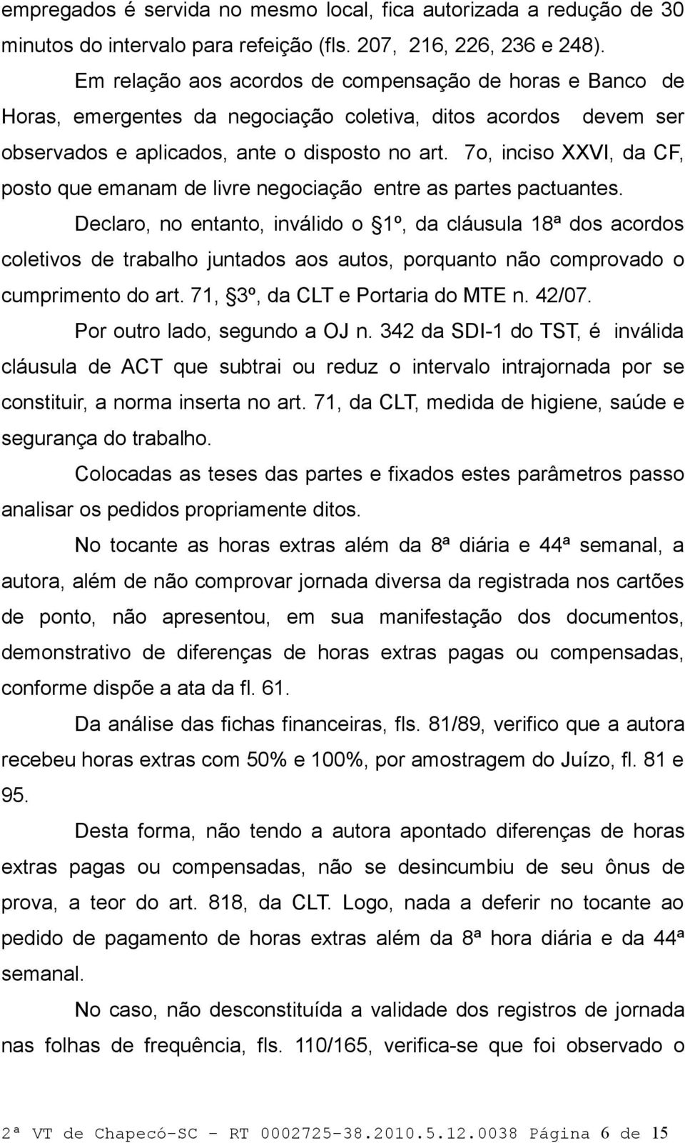 7o, inciso XXVI, da CF, posto que emanam de livre negociação entre as partes pactuantes.