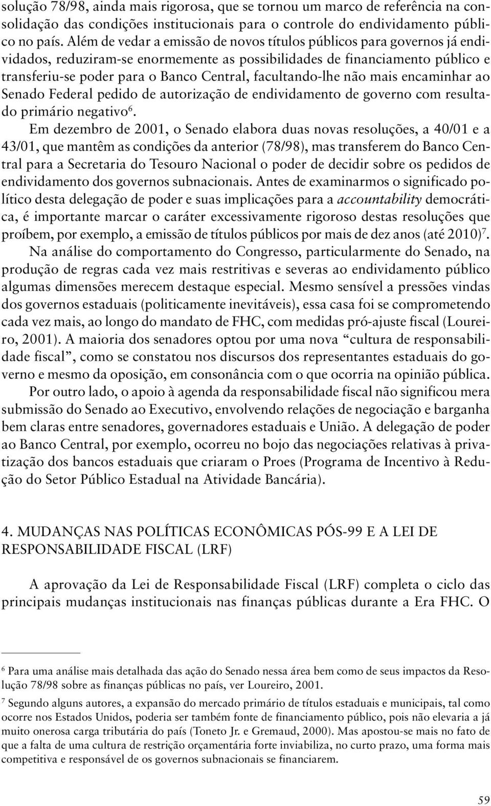 facultando-lhe não mais encaminhar ao Senado Federal pedido de autorização de endividamento de governo com resultado primário negativo 6.