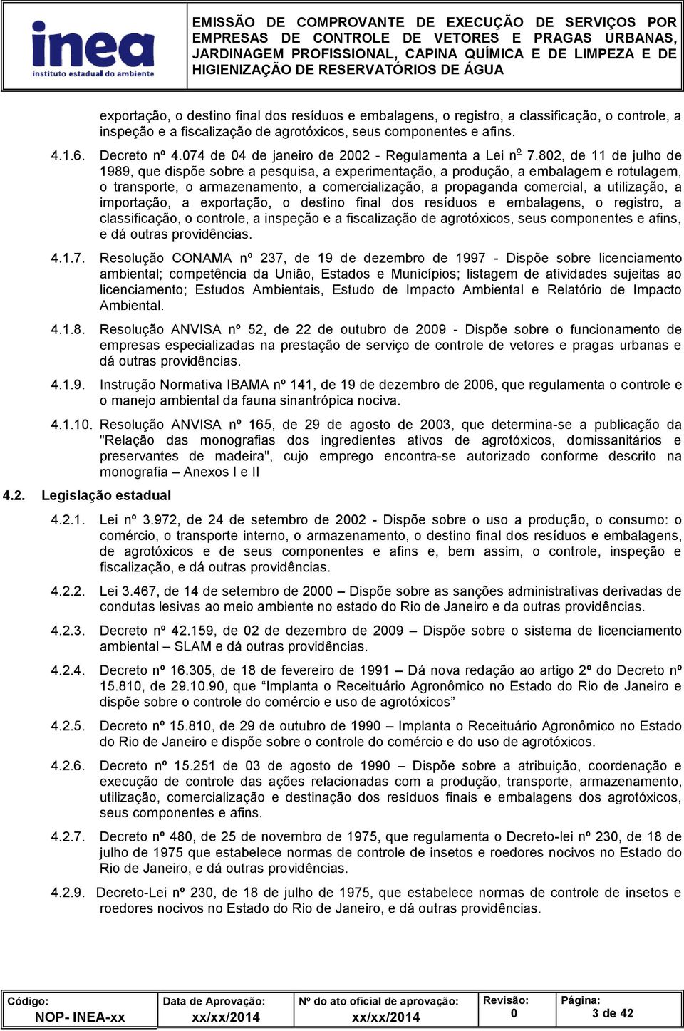 82, de 11 de julho de 1989, que dispõe sobre a pesquisa, a experimentação, a produção, a embalagem e rotulagem, o transporte, o armazenamento, a comercialização, a propaganda comercial, a utilização,