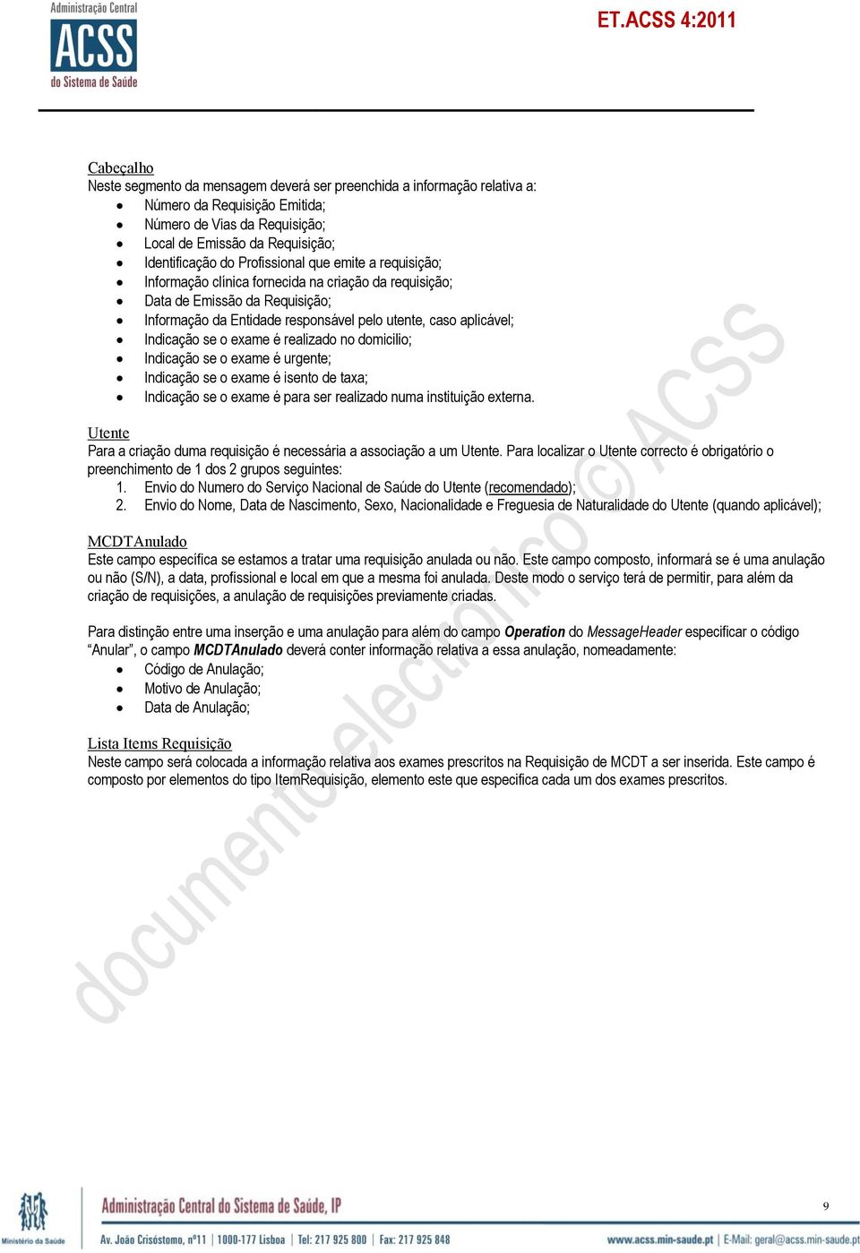 o exame é realizado no domicilio; Indicação se o exame é urgente; Indicação se o exame é isento de taxa; Indicação se o exame é para ser realizado numa instituição externa.