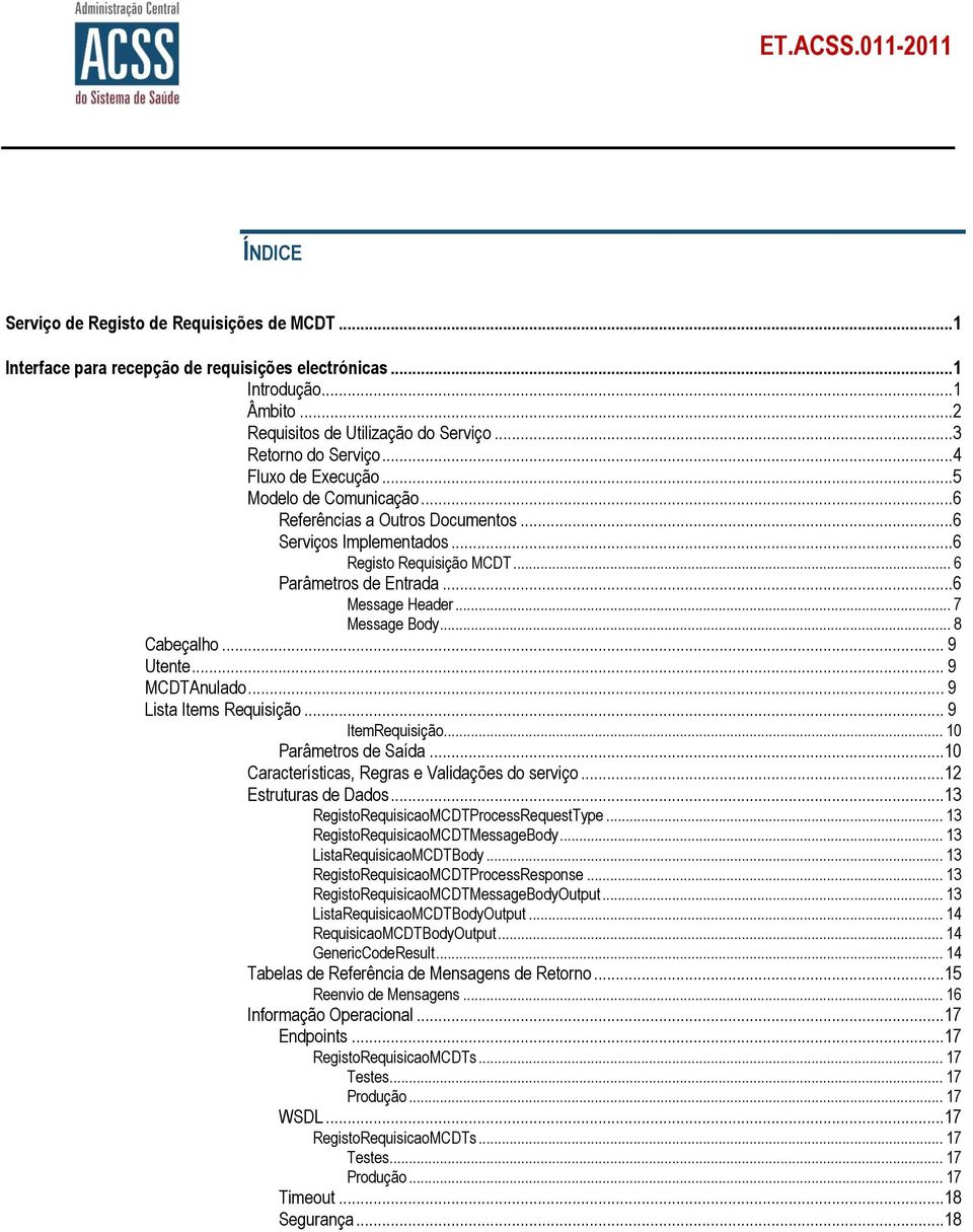 ..6 Message Header... 7 Message Body... 8 Cabeçalho... 9 Utente... 9 MCDTAnulado... 9 Lista Items Requisição... 9 ItemRequisição... 10 Parâmetros de Saída.