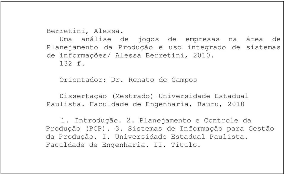 Alessa Berretini, 2010. 132 f. Orientador: Dr. Renato de Campos Dissertação (Mestrado) Universidade Estadual Paulista.