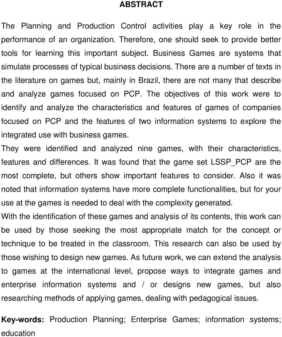 There are a number of texts in the literature on games but, mainly in Brazil, there are not many that describe and analyze games focused on PCP.