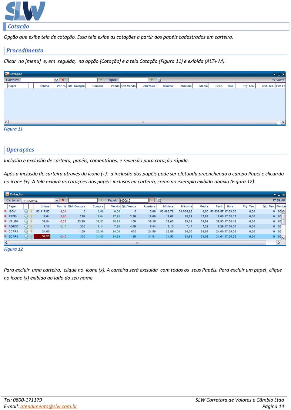 Figura 11 Operações Inclusão e exclusão de carteira, papéis, comentários, e reversão para cotação rápida.