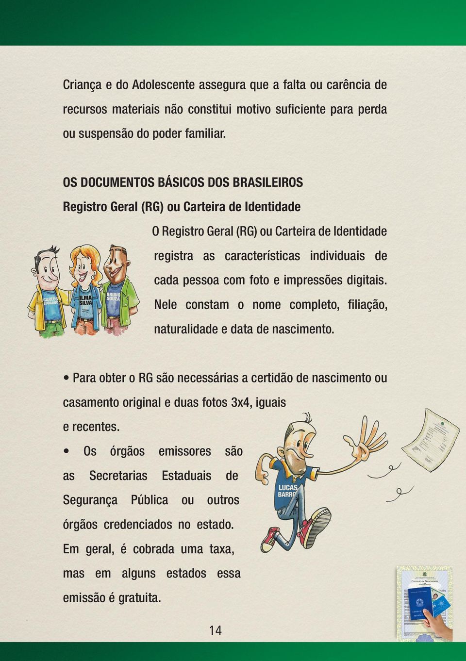 com foto e impressões digitais. Nele constam o nome completo, filiação, naturalidade e data de nascimento.