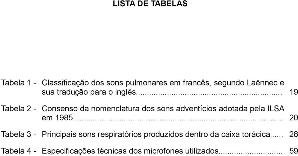 .. 19 Tabela 2 - Consenso da nomenclatura dos sons adventícios adotada pela ILSA em 1985.