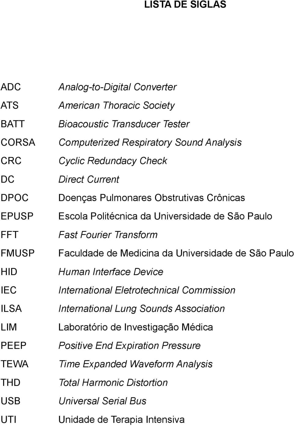 de Medicina da Universidade de São Paulo HID Human Interface Device IEC International Eletrotechnical Commission ILSA International Lung Sounds Association LIM Laboratório de
