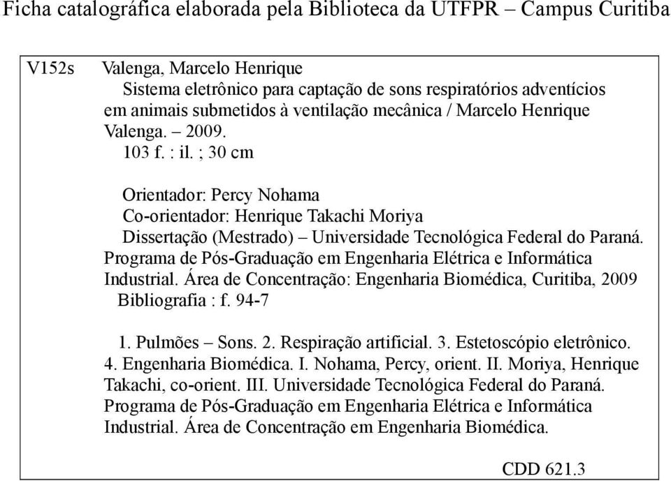 ; 30 cm Orientador: Percy Nohama Co-orientador: Henrique Takachi Moriya Dissertação (Mestrado) Universidade Tecnológica Federal do Paraná.