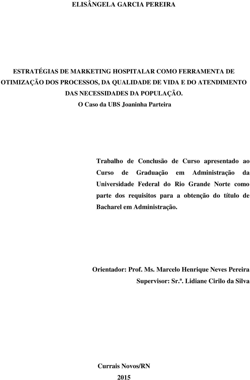 O Caso da UBS Joaninha Parteira Trabalho de Conclusão de Curso apresentado ao Curso de Graduação em Administração da Universidade