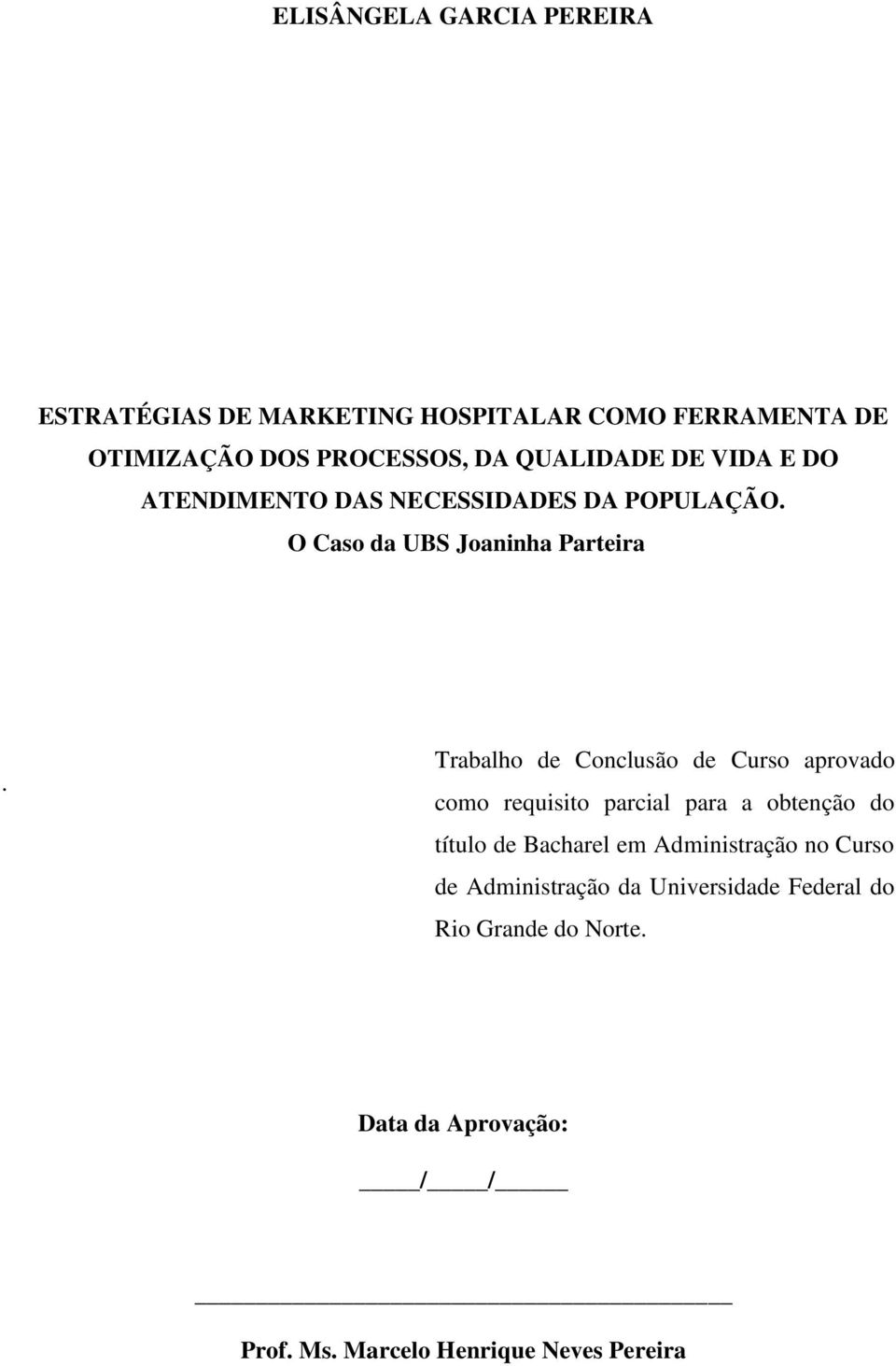 Trabalho de Conclusão de Curso aprovado como requisito parcial para a obtenção do título de Bacharel em