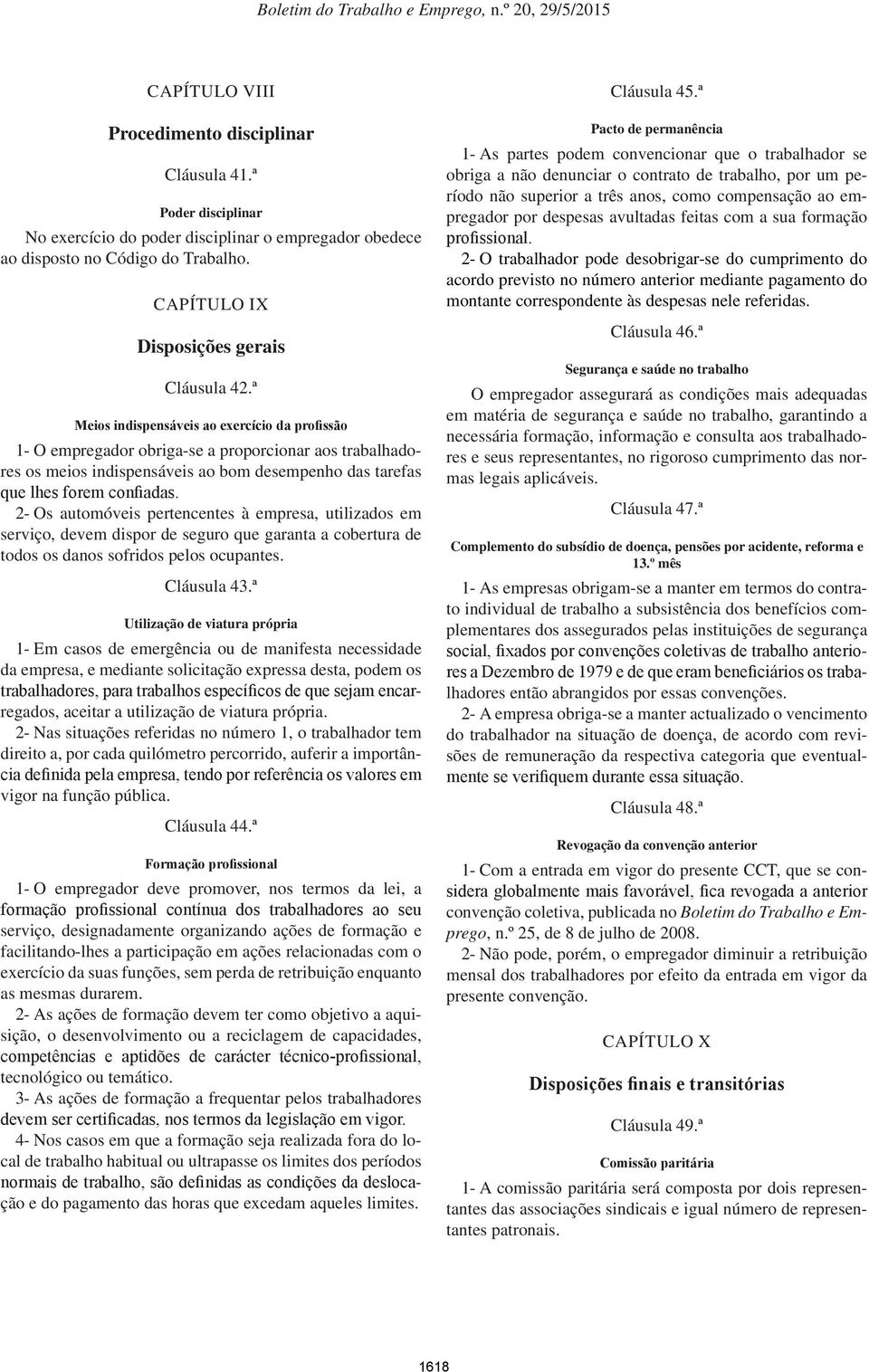 ª Meios indispensáveis ao exercício da profissão 1- O empregador obriga-se a proporcionar aos trabalhadores os meios indispensáveis ao bom desempenho das tarefas que lhes forem confiadas.