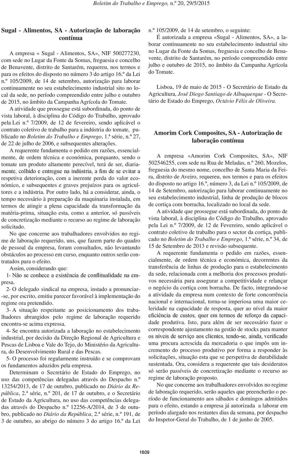 º 105/2009, de 14 de setembro, autorização para laborar continuamente no seu estabelecimento industrial sito no local da sede, no período compreendido entre julho e outubro de 2015, no âmbito da